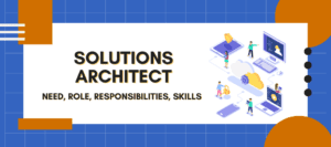 Solution Architect title, need, role, responsibilty, skills written over an imiage